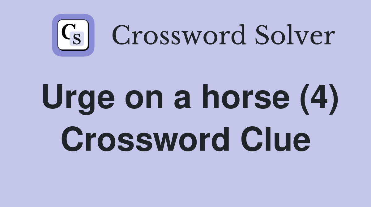Urge on a horse (4) Crossword Clue