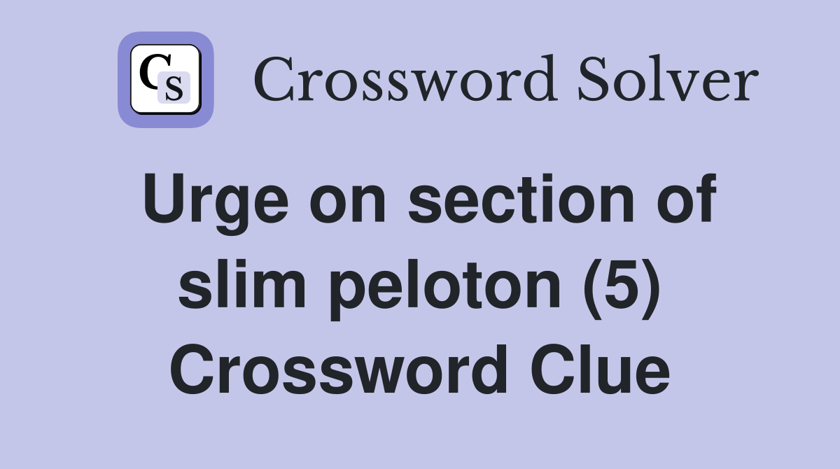 Urge on section of slim peloton (5) Crossword Clue
