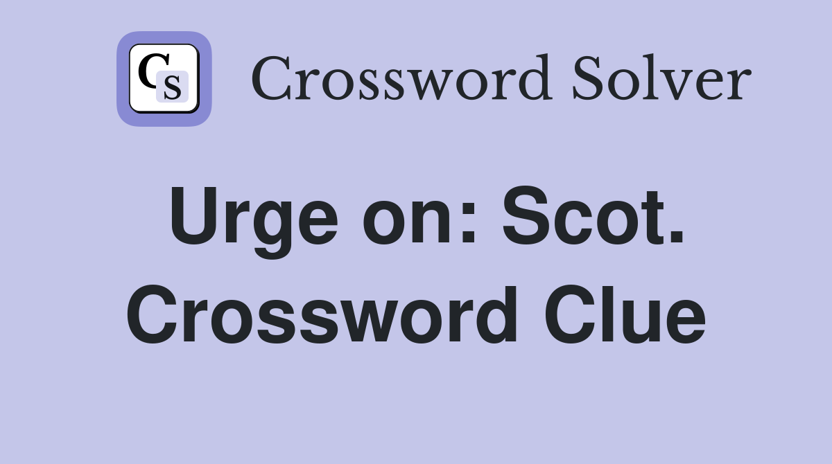 Urge on: Scot. Crossword Clue