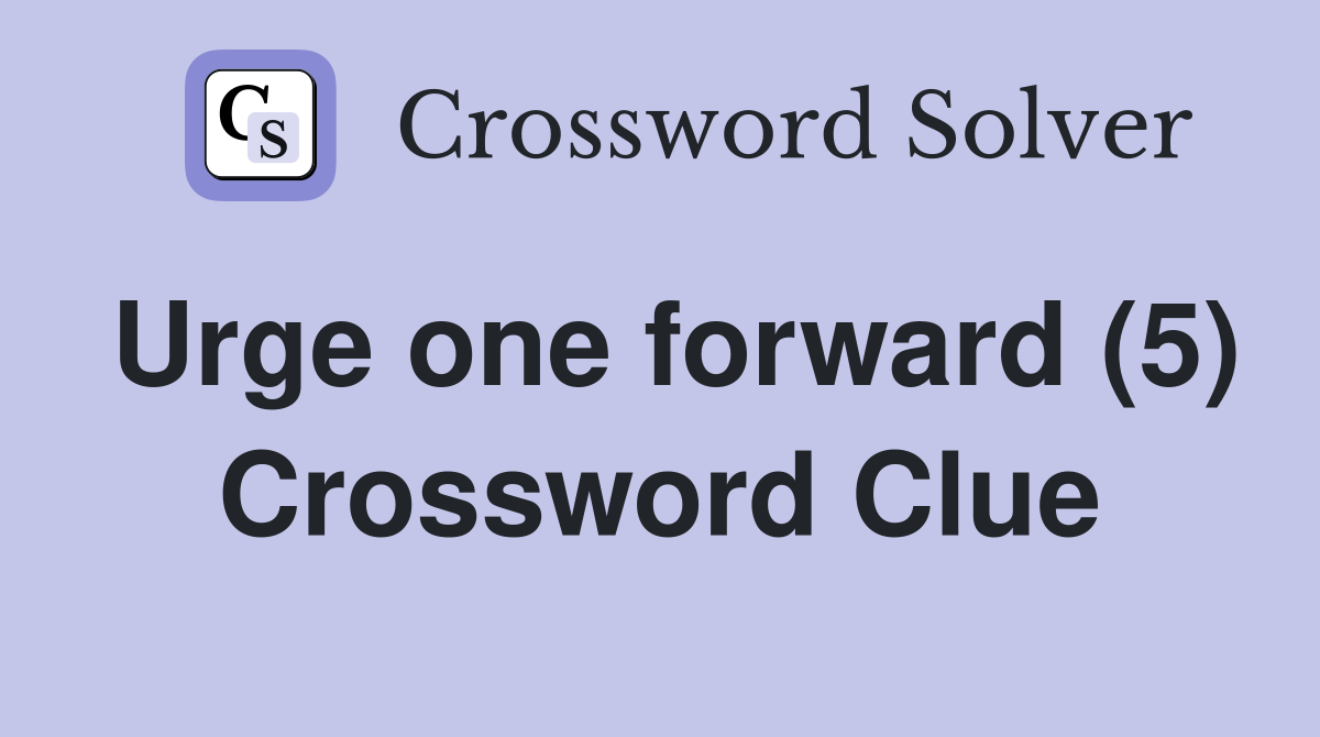 Urge one forward (5) Crossword Clue