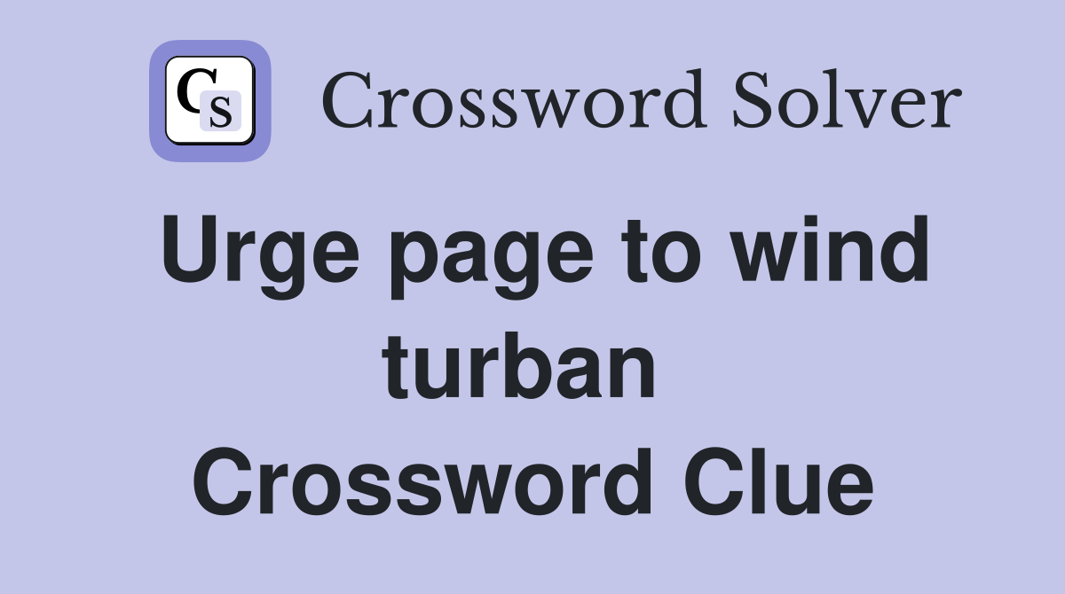 Urge page to wind turban  Crossword Clue