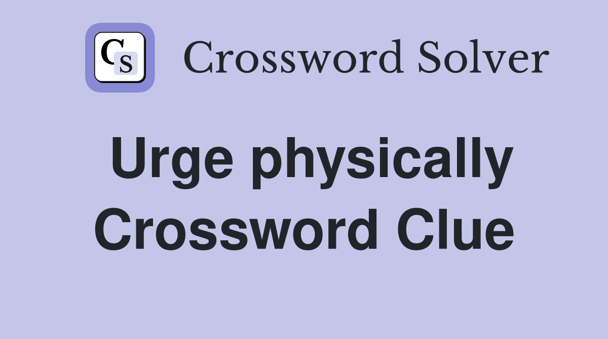 Urge physically Crossword Clue