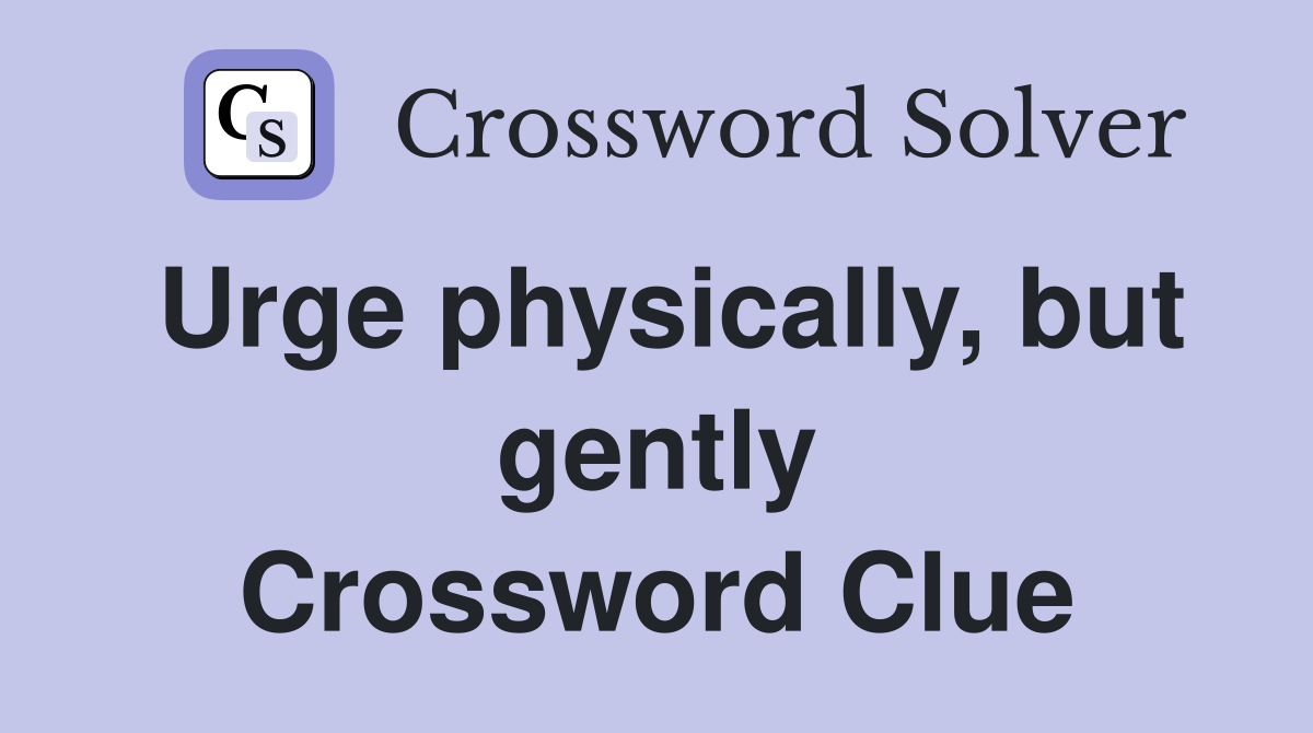 Urge physically, but gently Crossword Clue