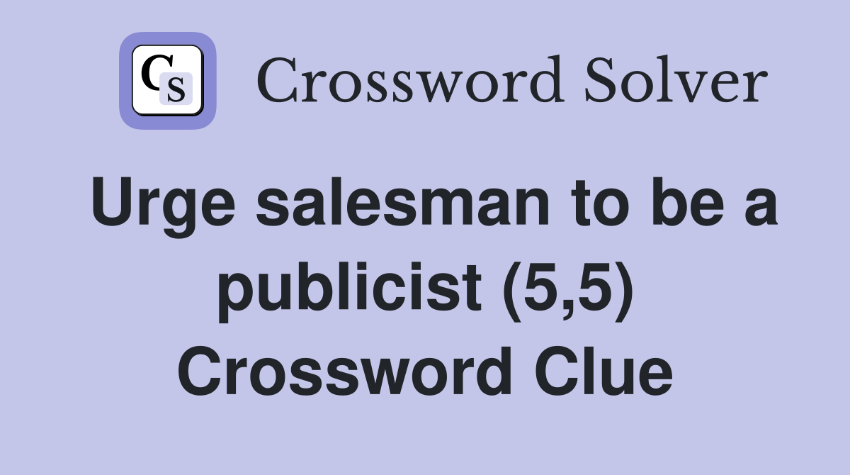 Urge salesman to be a publicist (5,5) Crossword Clue