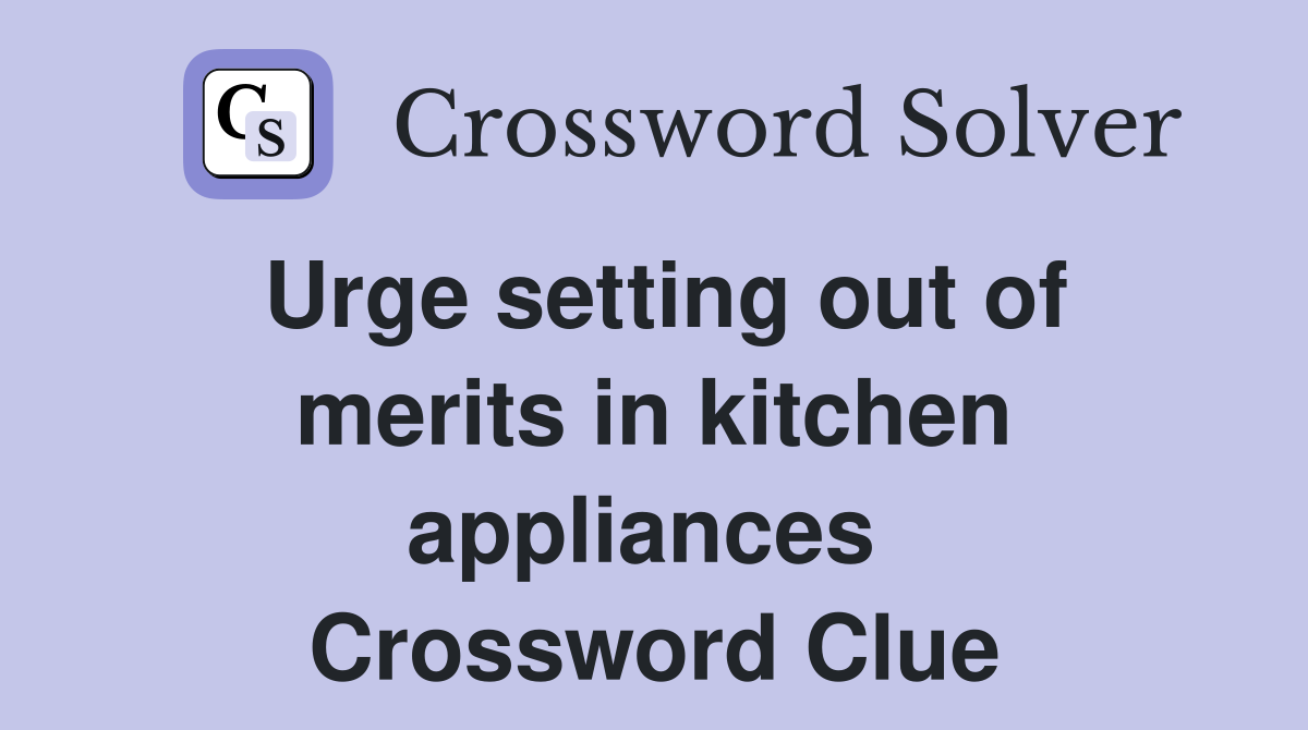 Urge setting out of merits in kitchen appliances  Crossword Clue