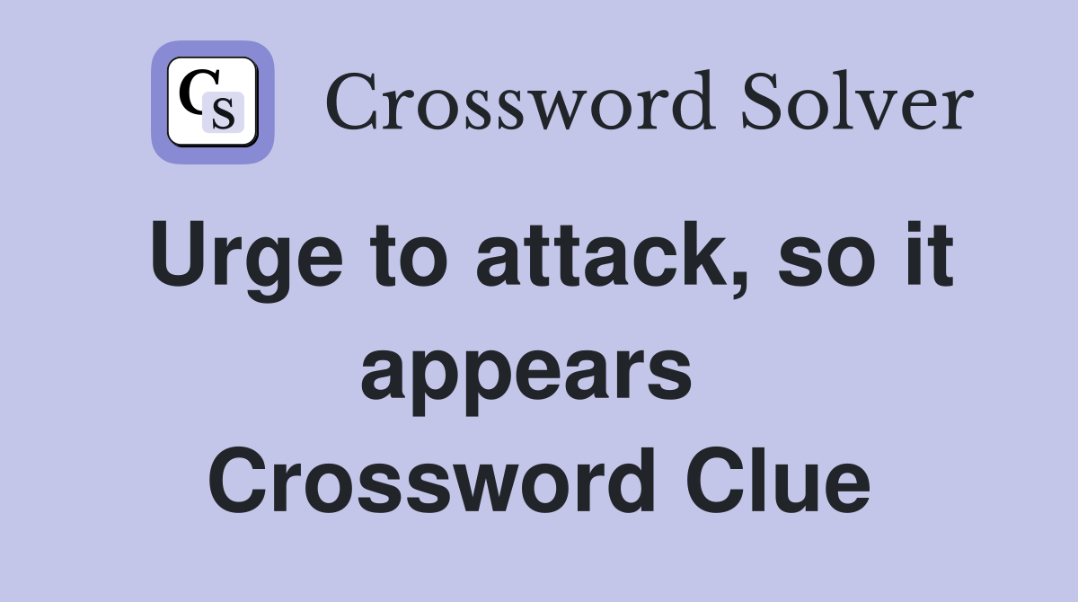 Urge to attack, so it appears  Crossword Clue