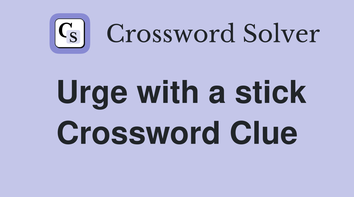 Urge with a stick Crossword Clue