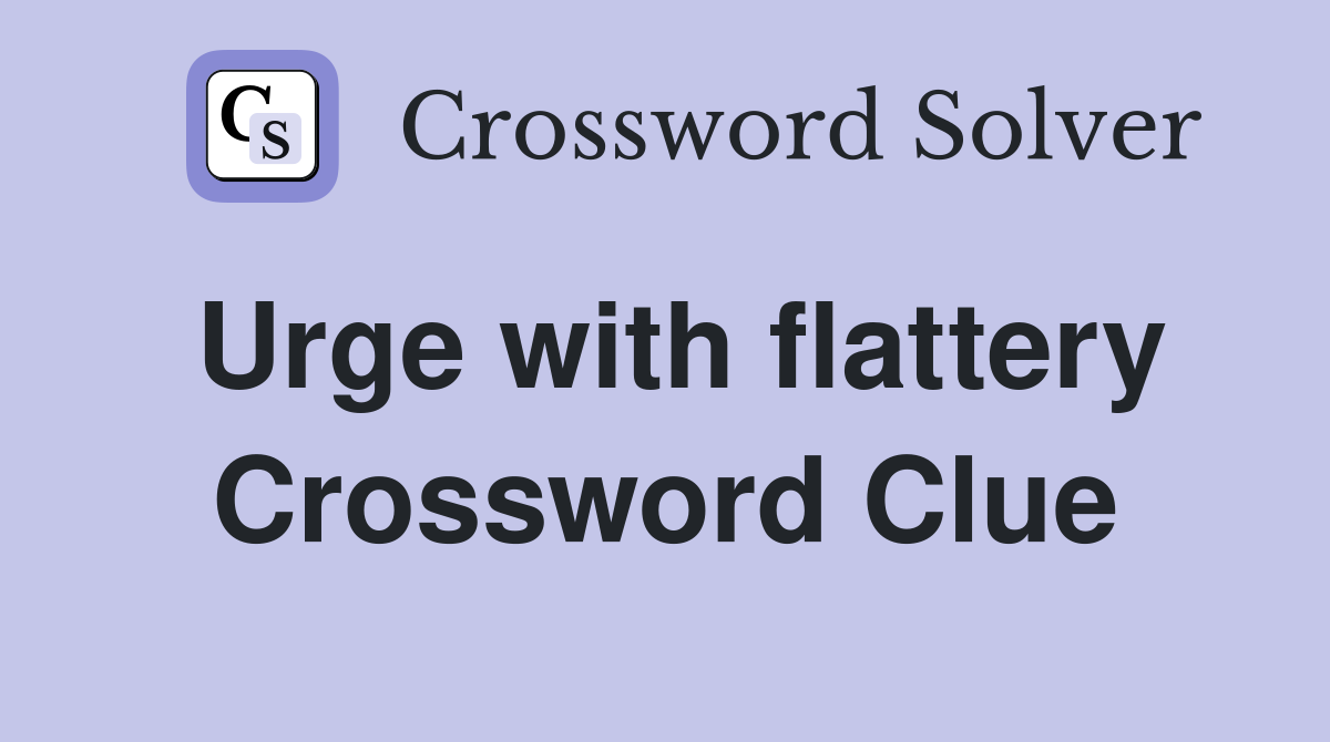Urge with flattery Crossword Clue