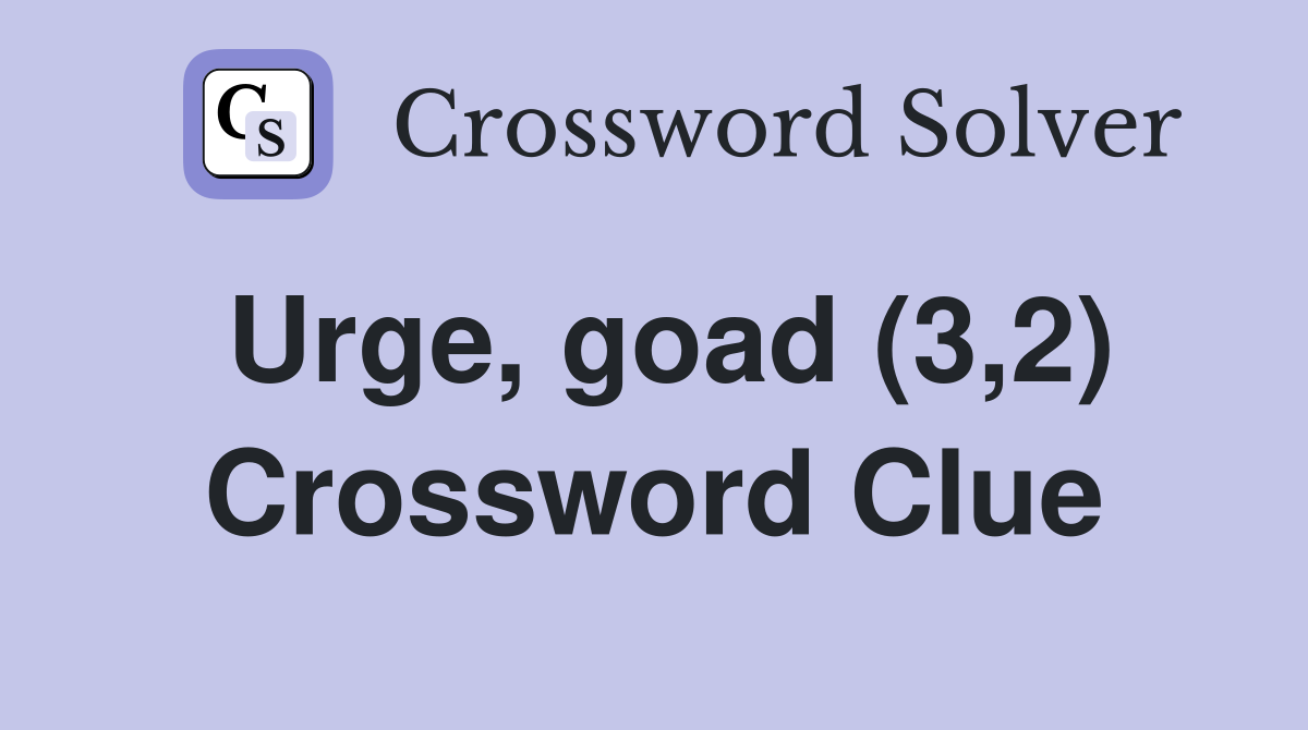 Urge, goad (3,2) Crossword Clue