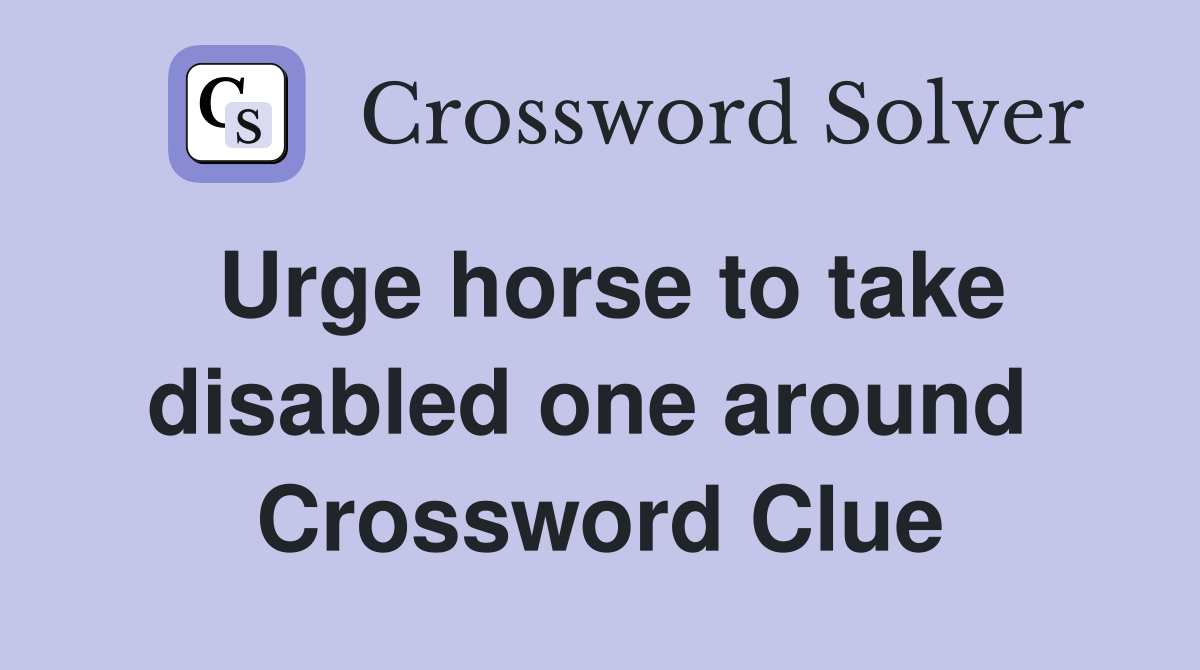 Urge horse to take disabled one around  Crossword Clue