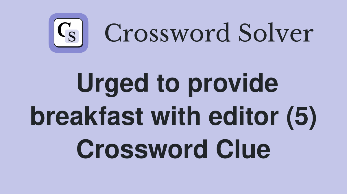 Urged to provide breakfast with editor (5) Crossword Clue