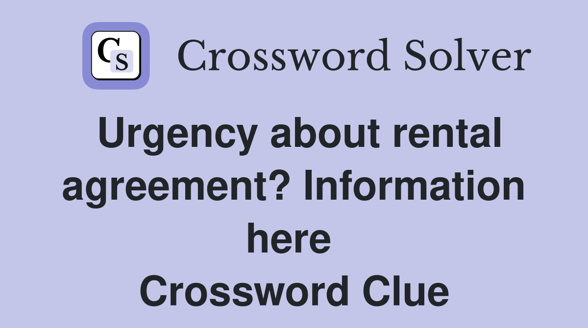 Urgency about rental agreement? Information here  Crossword Clue