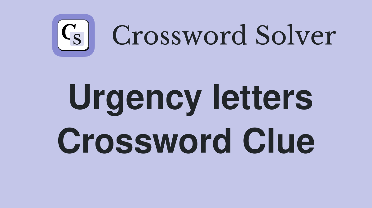 Urgency letters Crossword Clue