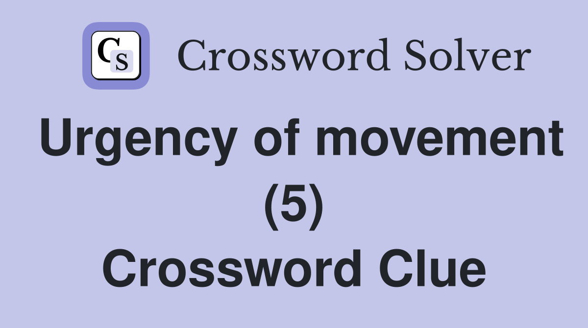 Urgency of movement (5) Crossword Clue