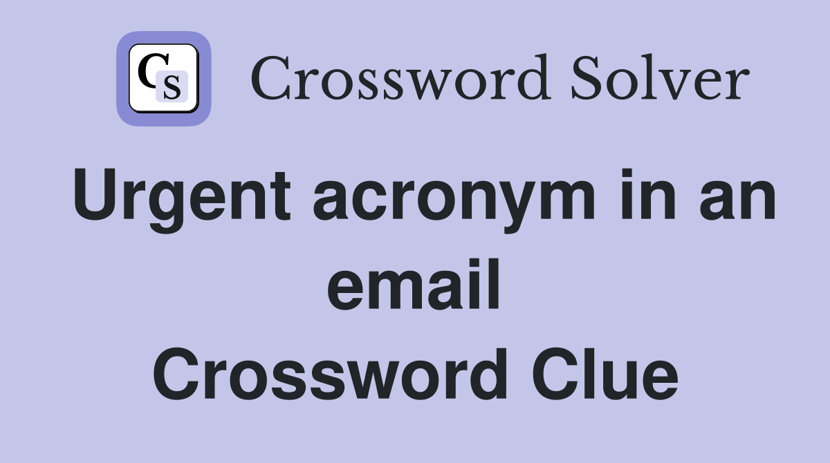 Urgent acronym in an email Crossword Clue
