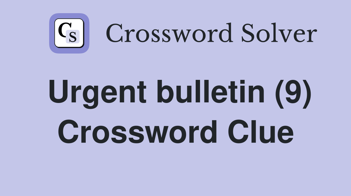Urgent bulletin (9) Crossword Clue