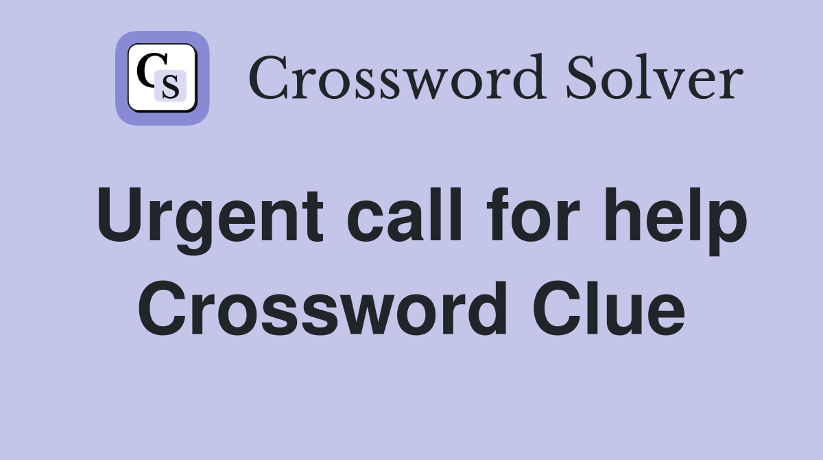 Urgent call for help Crossword Clue