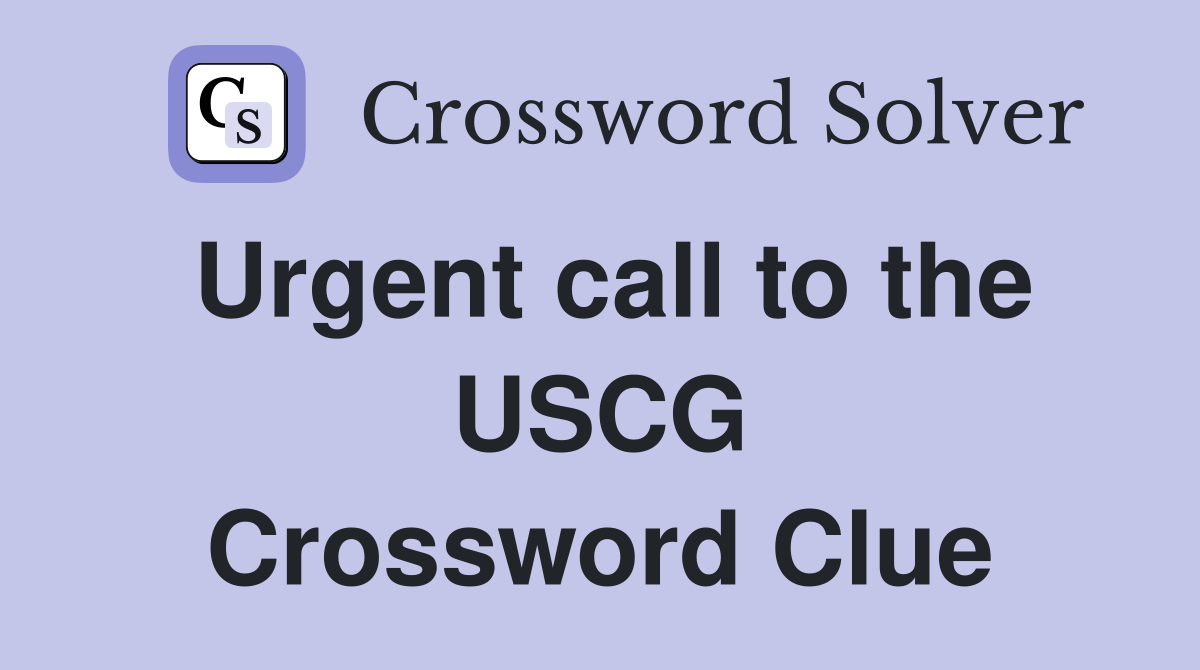 Urgent call to the USCG Crossword Clue
