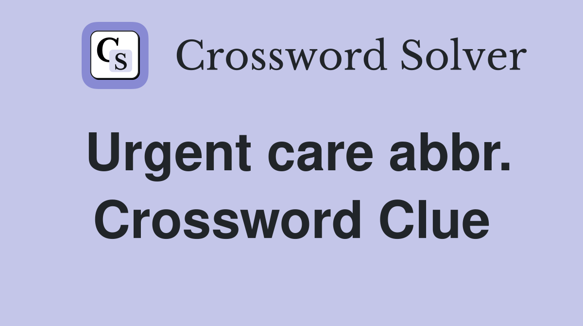 Urgent care abbr. Crossword Clue