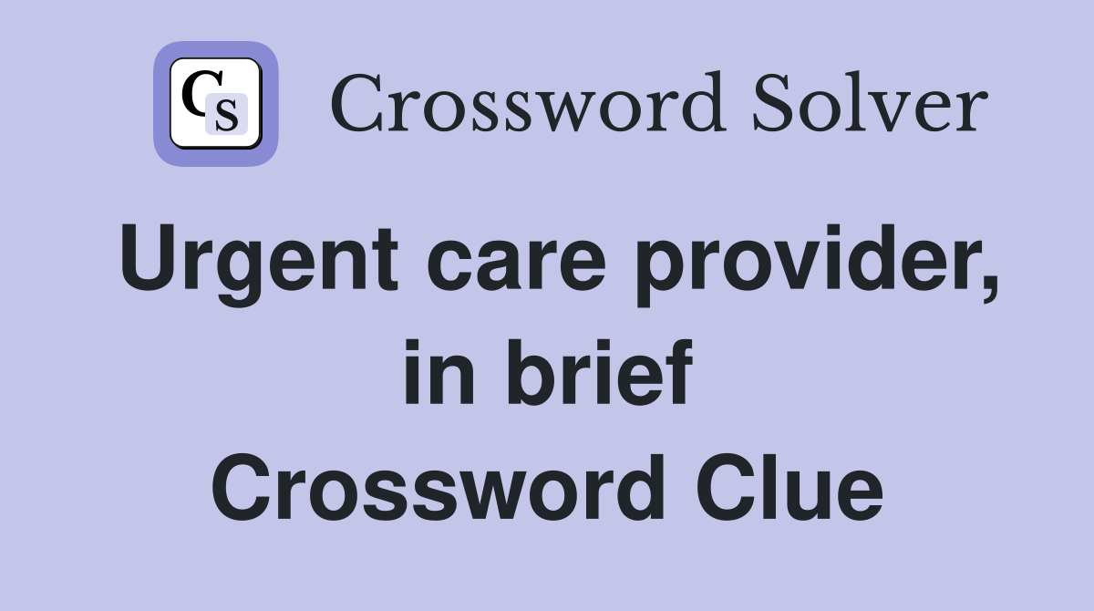 Urgent care provider, in brief Crossword Clue