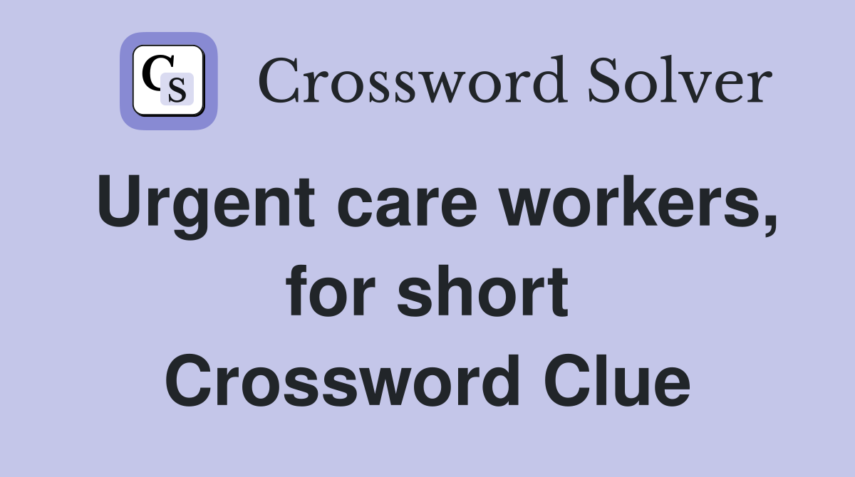 Urgent care workers, for short Crossword Clue