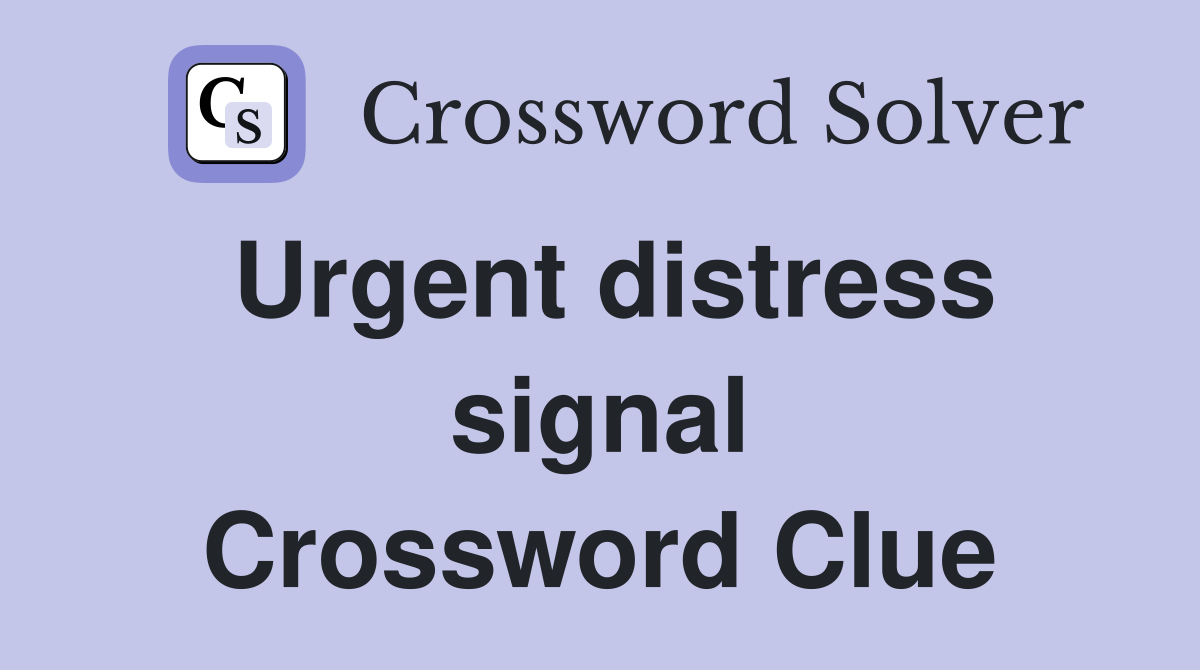 Urgent distress signal Crossword Clue