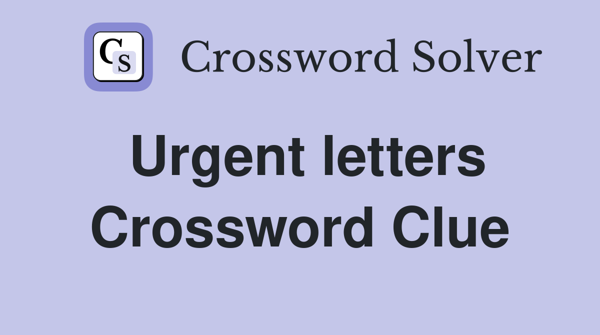 Urgent letters Crossword Clue