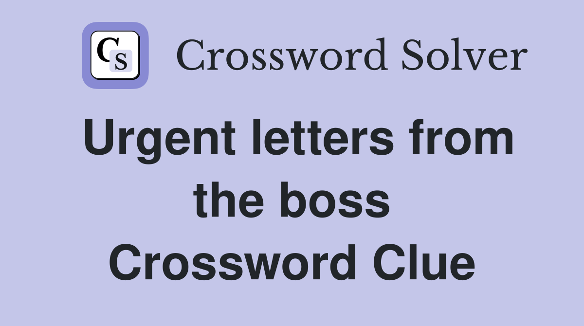 Urgent letters from the boss Crossword Clue