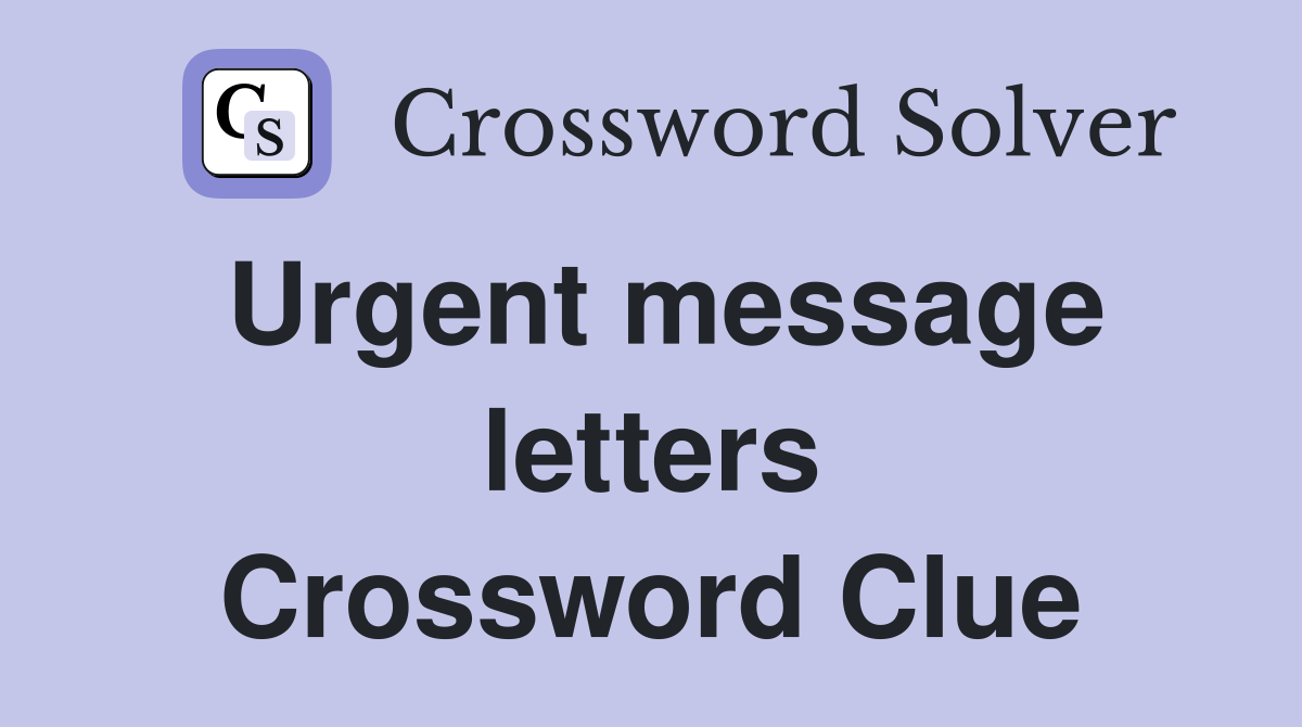 Urgent message letters Crossword Clue