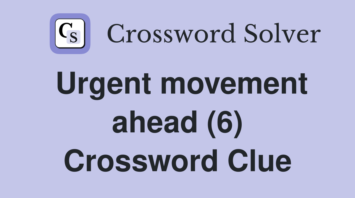 Urgent movement ahead (6) Crossword Clue