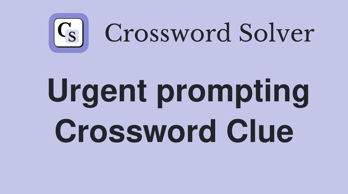 Urgent prompting Crossword Clue