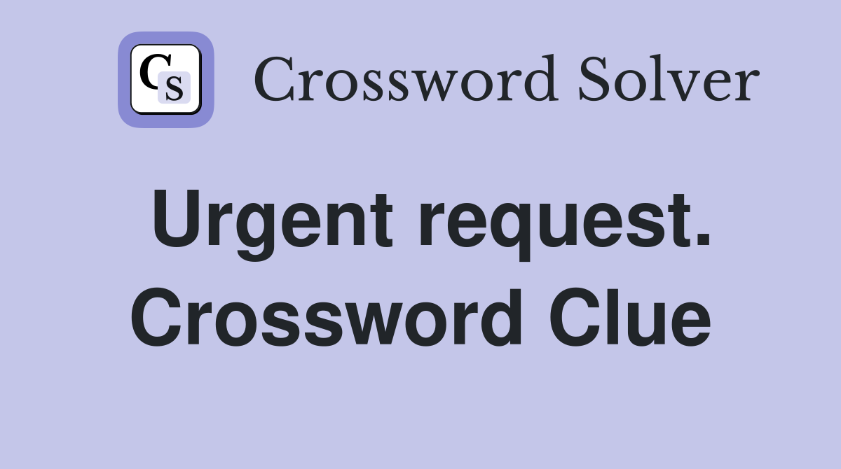 Urgent request. Crossword Clue