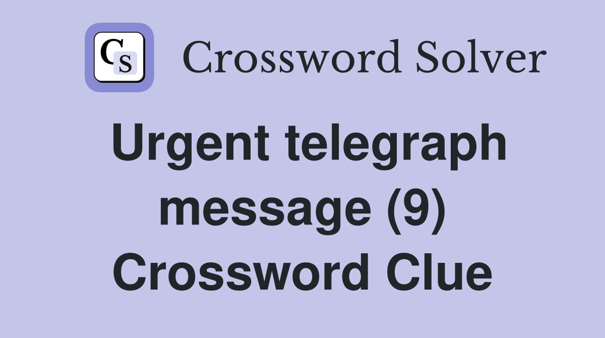 Urgent telegraph message (9) Crossword Clue