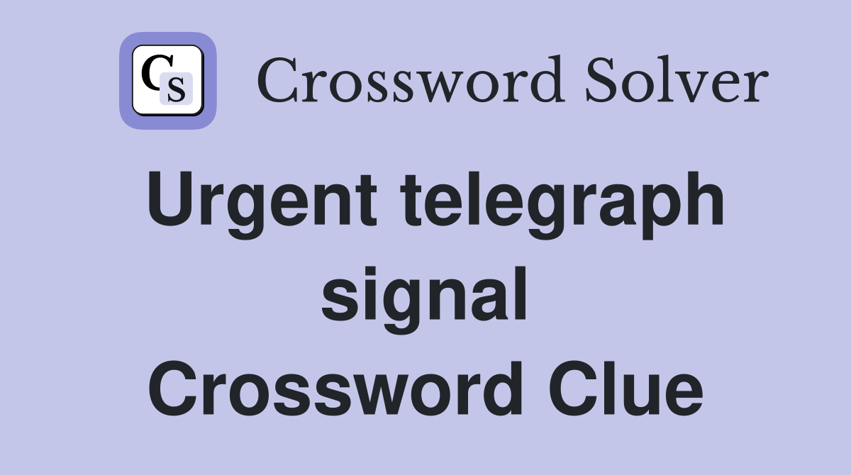 Urgent telegraph signal Crossword Clue