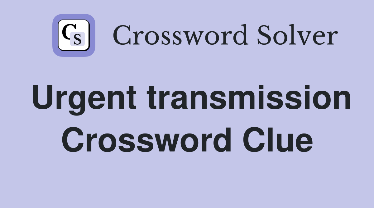 Urgent transmission Crossword Clue
