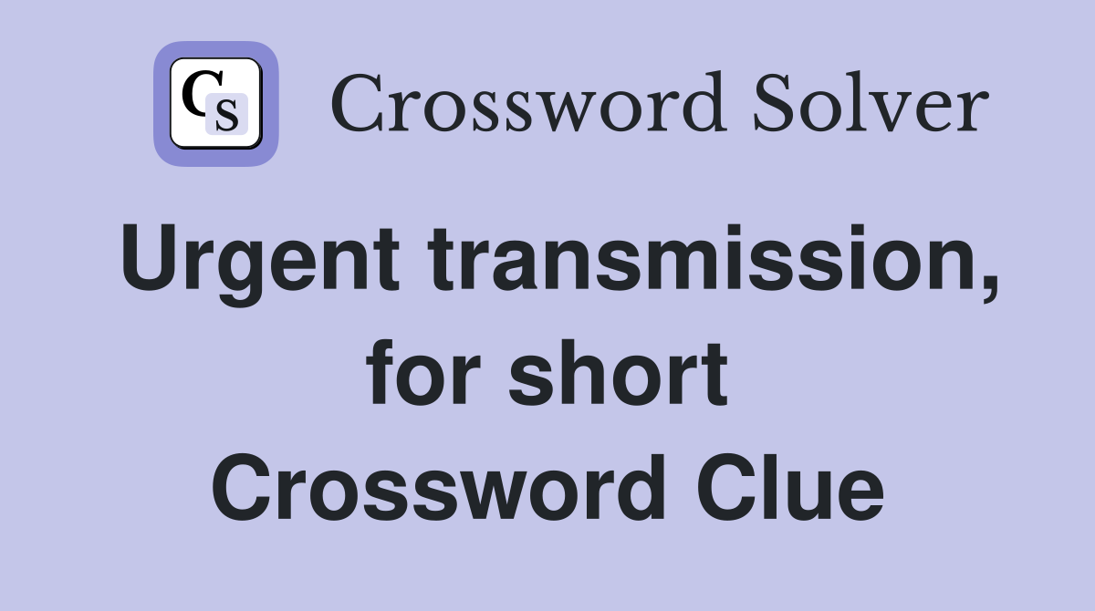Urgent transmission, for short Crossword Clue