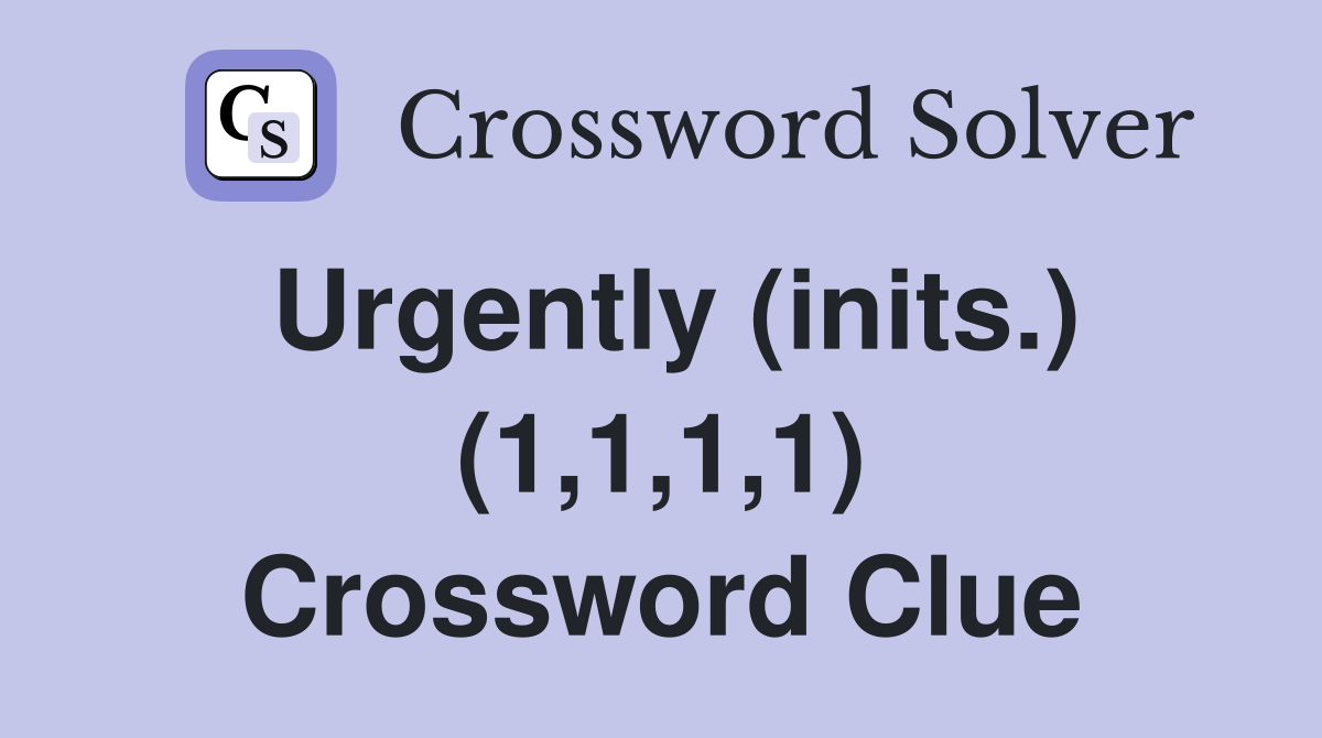 Urgently (inits.) (1,1,1,1) Crossword Clue