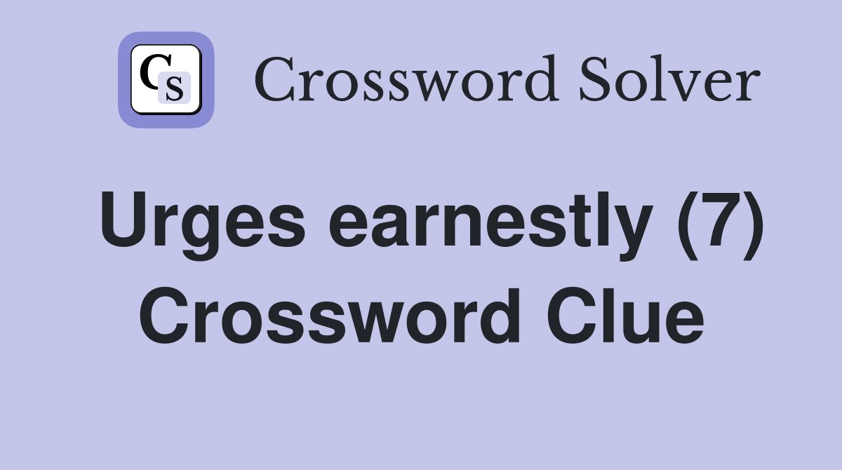 Urges earnestly (7) Crossword Clue