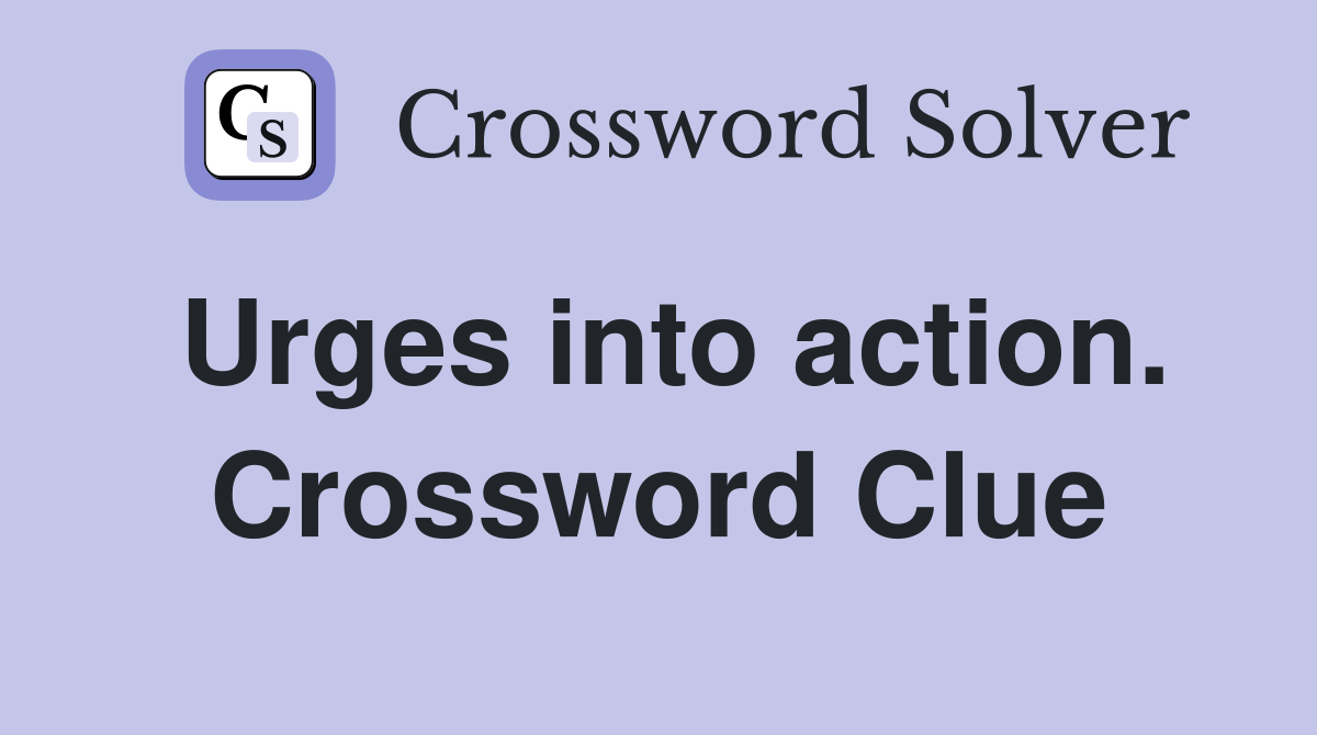 Urges into action. Crossword Clue