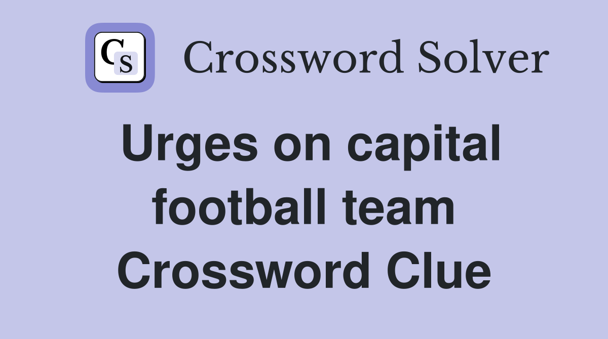Urges on capital football team Crossword Clue