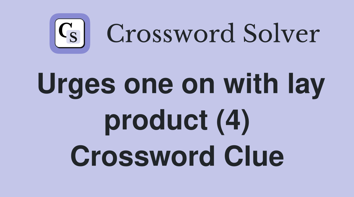 Urges one on with lay product (4) Crossword Clue