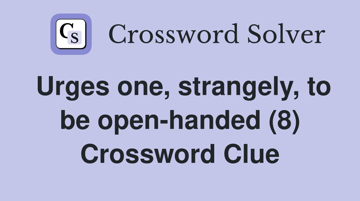 Urges one, strangely, to be open-handed (8) Crossword Clue