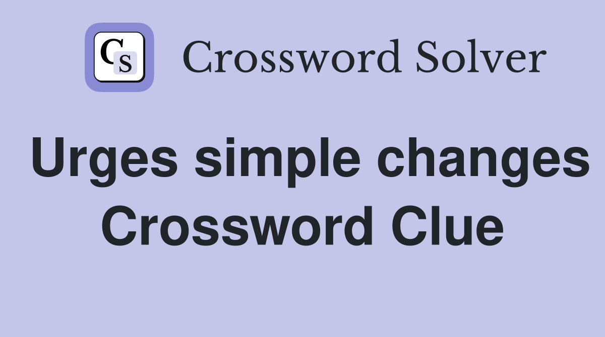 Urges simple changes Crossword Clue