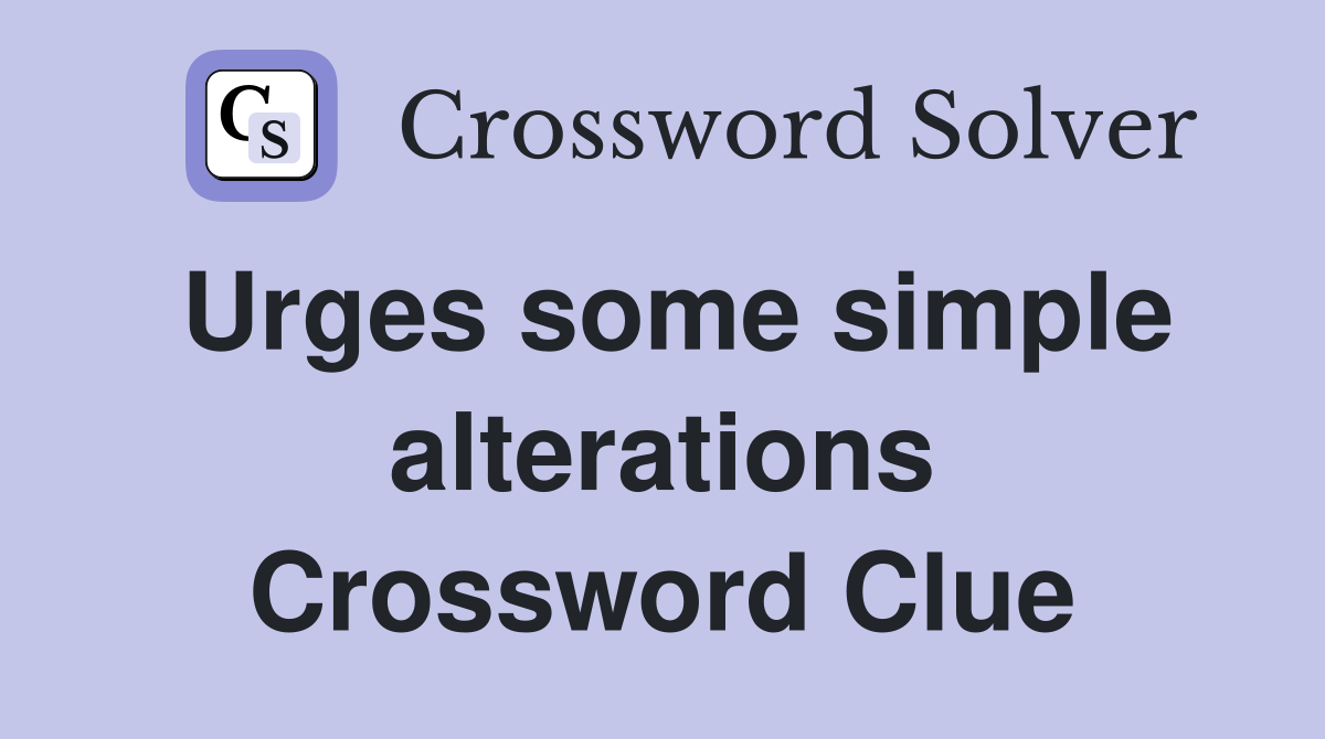 Urges some simple alterations Crossword Clue
