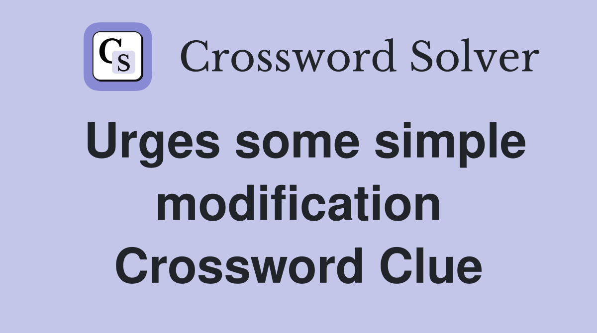 Urges some simple modification Crossword Clue