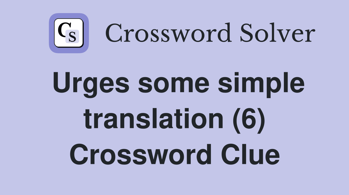Urges some simple translation (6) Crossword Clue
