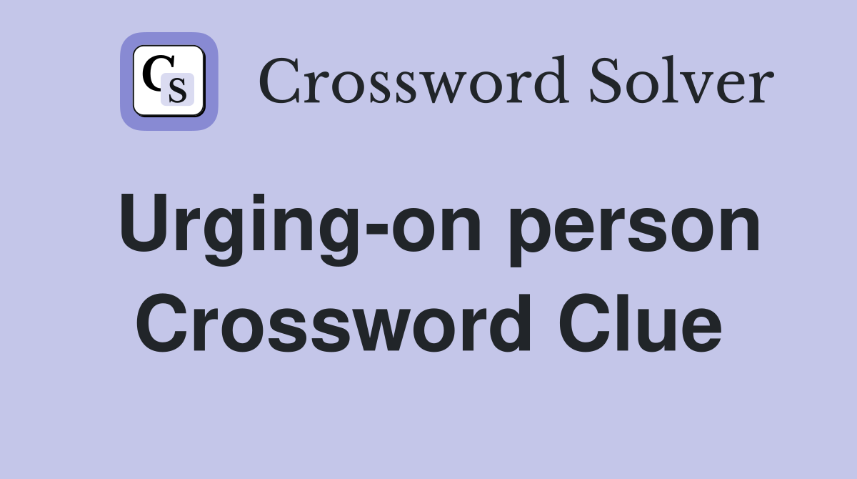 Urging-on person Crossword Clue