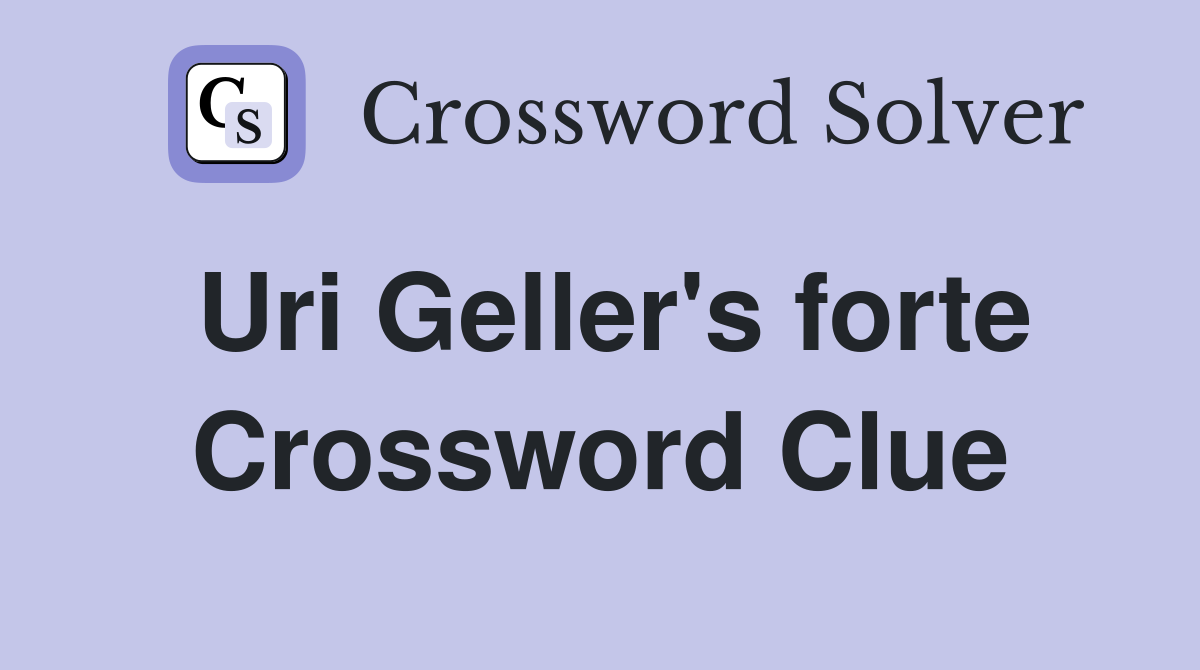 Uri Geller's forte Crossword Clue