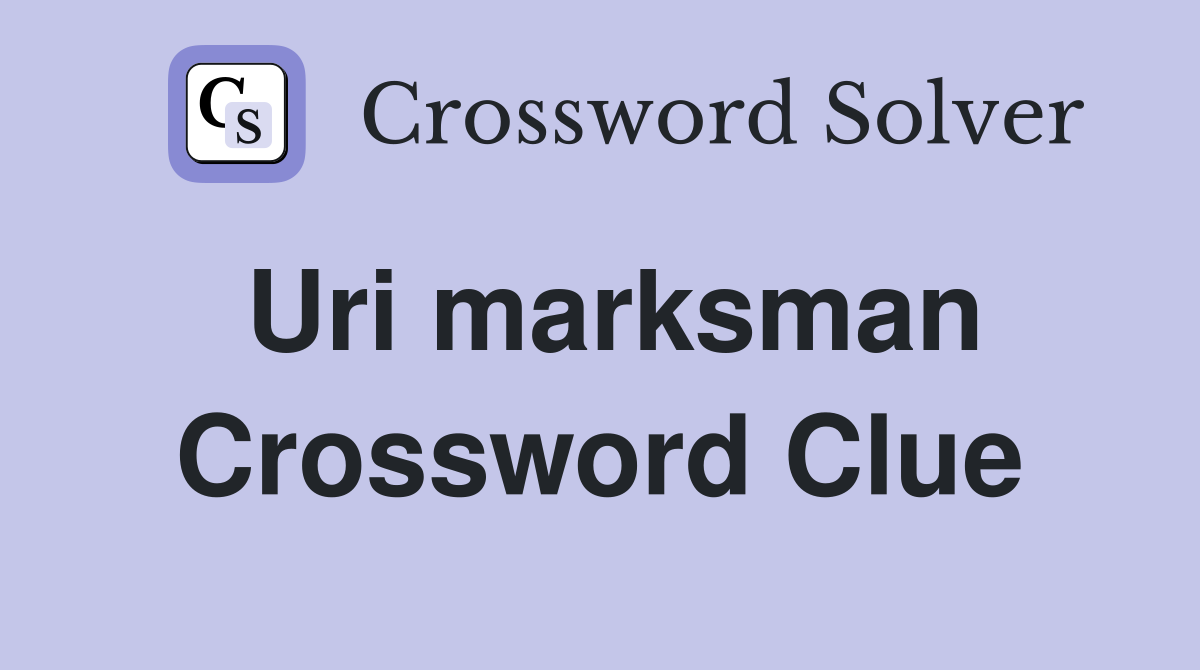 Uri marksman Crossword Clue