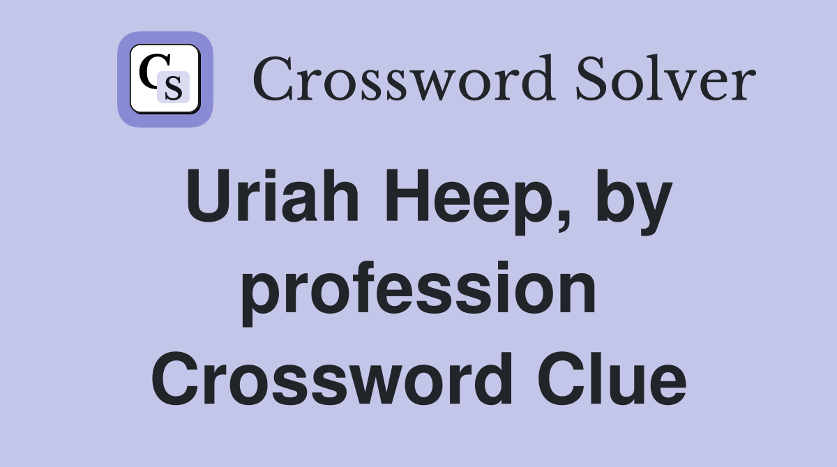 Uriah Heep, by profession Crossword Clue
